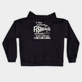 A Day Without Fishing Won’t Kill Me But Why Risk It Kids Hoodie